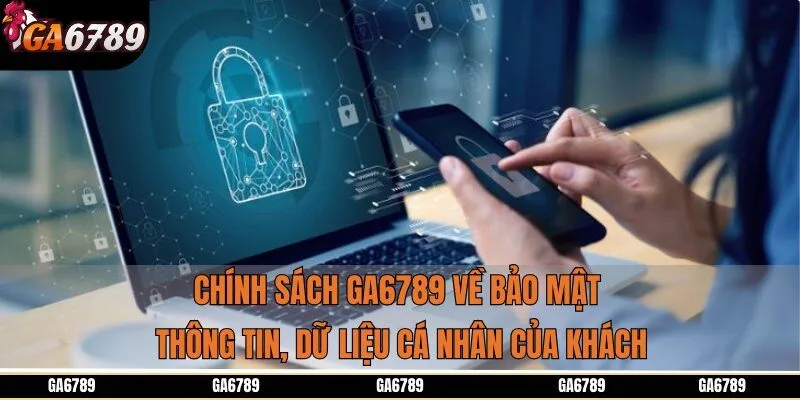 Chính sách GA6789 về bảo mật thông tin, dữ liệu cá nhân của khách
