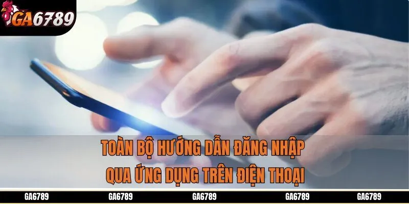 Toàn bộ hướng dẫn đăng nhập qua ứng dụng trên điện thoại