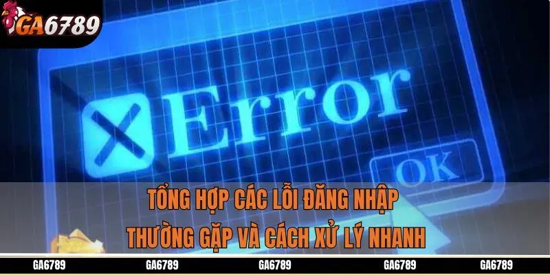 Tổng hợp các lỗi đăng nhập thường gặp và cách xử lý nhanh