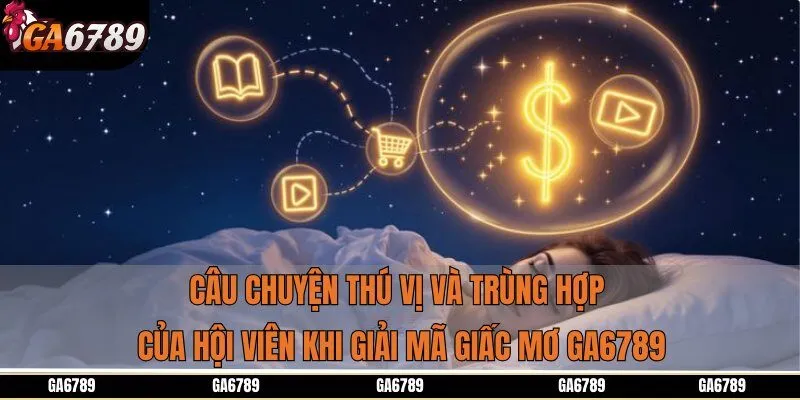 Câu chuyện thú vị và trùng hợp của hội viên khi giải mã giấc mơ Ga6789