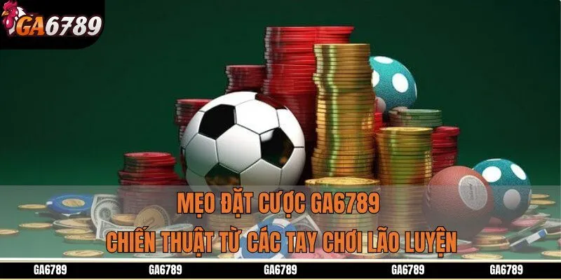 Mẹo Đặt Cược Ga6789