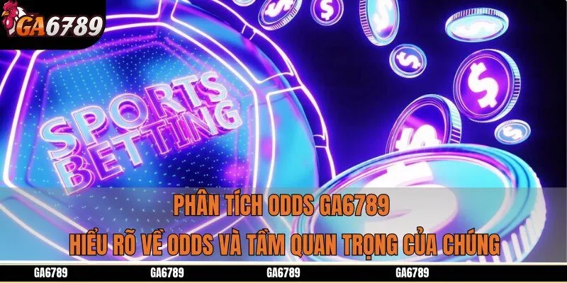 Phân tích Odds Ga6789: Hiểu rõ về Odds và tầm quan trọng của chúng