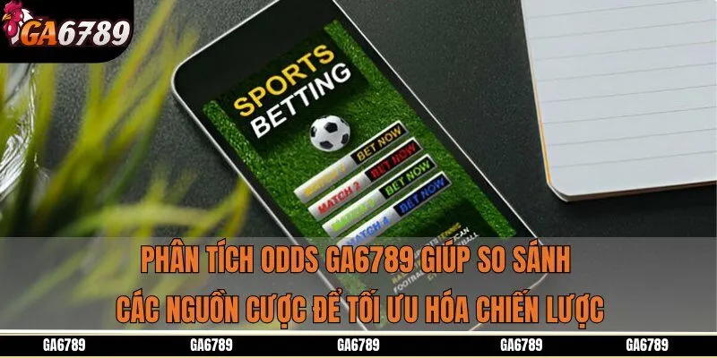 Phân tích Odds Ga6789 giúp so sánh các nguồn cược để tối ưu hóa chiến lược