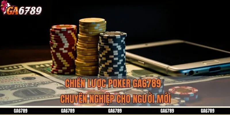 Chiến lược Poker GA6789 chuyên nghiệp cho người mới