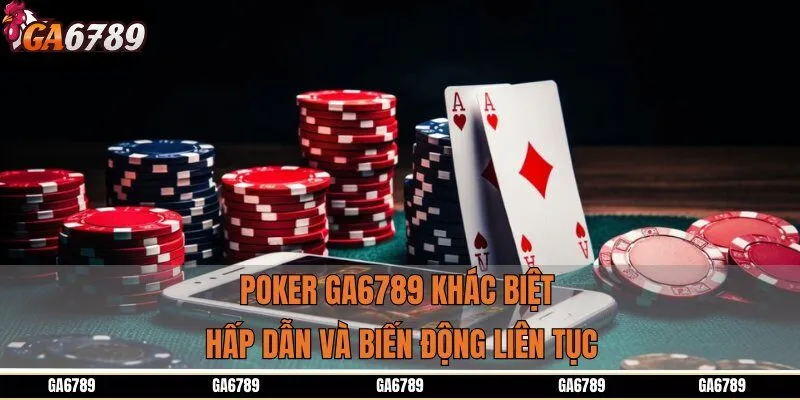 Poker GA6789 khác biệt hoàn toàn so với game casinoPoker GA6789 khác biệt hoàn toàn so với game casino