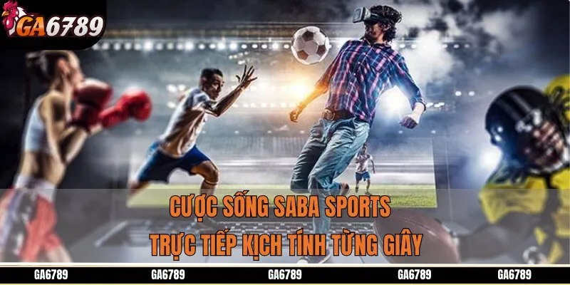 Cược sống SABA Sports trực tiếp kịch tính từng giây