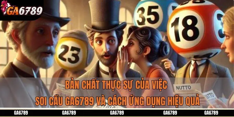 Bản chất thực sự của việc soi cầu Ga6789 và cách ứng dụng hiệu quả